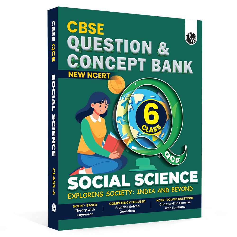 PW CBSE Class 6 New NCERT Social Science Exploring Society: India and Beyond Concept & Question Bank For 2026-27 Exam | NCERT Based Theory, Competency Focused Practice Questions