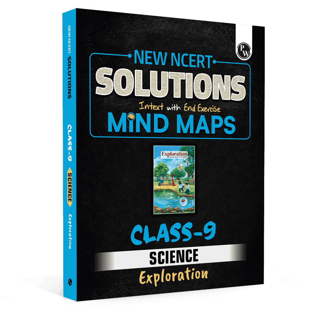 PW New NCERT Class 9 Science Exploration Textbook Solutions with Mind Maps 2026-27 | Revision Book, Solved NCERT Intext Solutions and End Exercises