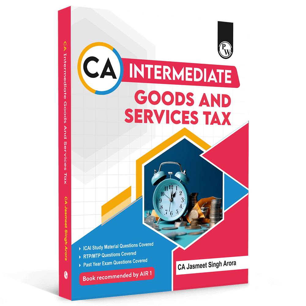 PW CA Intermediate Group 1 Goods and Services By CA Jasmeet Singh | Covering Theory, Exercise and Previous Years Questions & Solutions | Latest Syllabus For Jan 2027 Exams