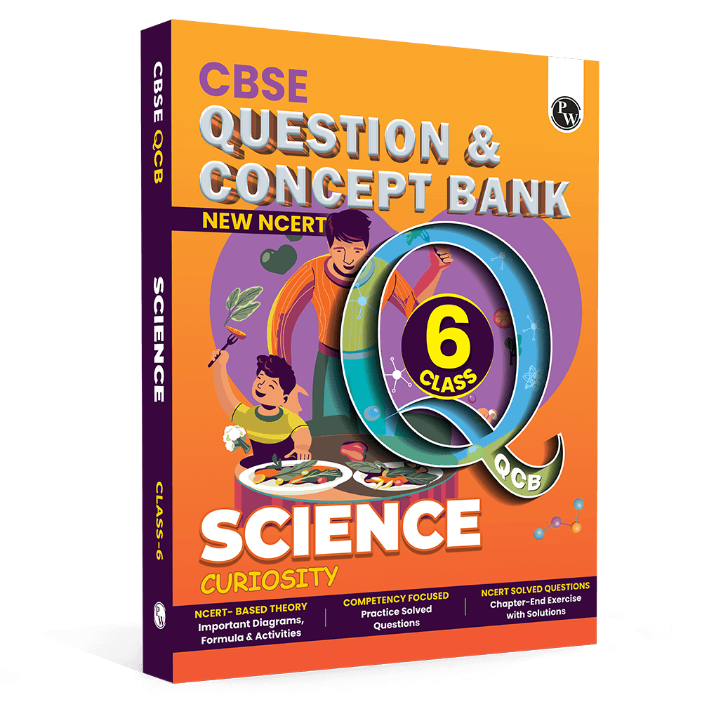 PW CBSE Class 6 New NCERT Science Curiosity Concept & Question Bank For 2026-27 Exam | NCERT Based Theory, Competency Focused Practice Questions, Chapter-End Exercise with Solutions