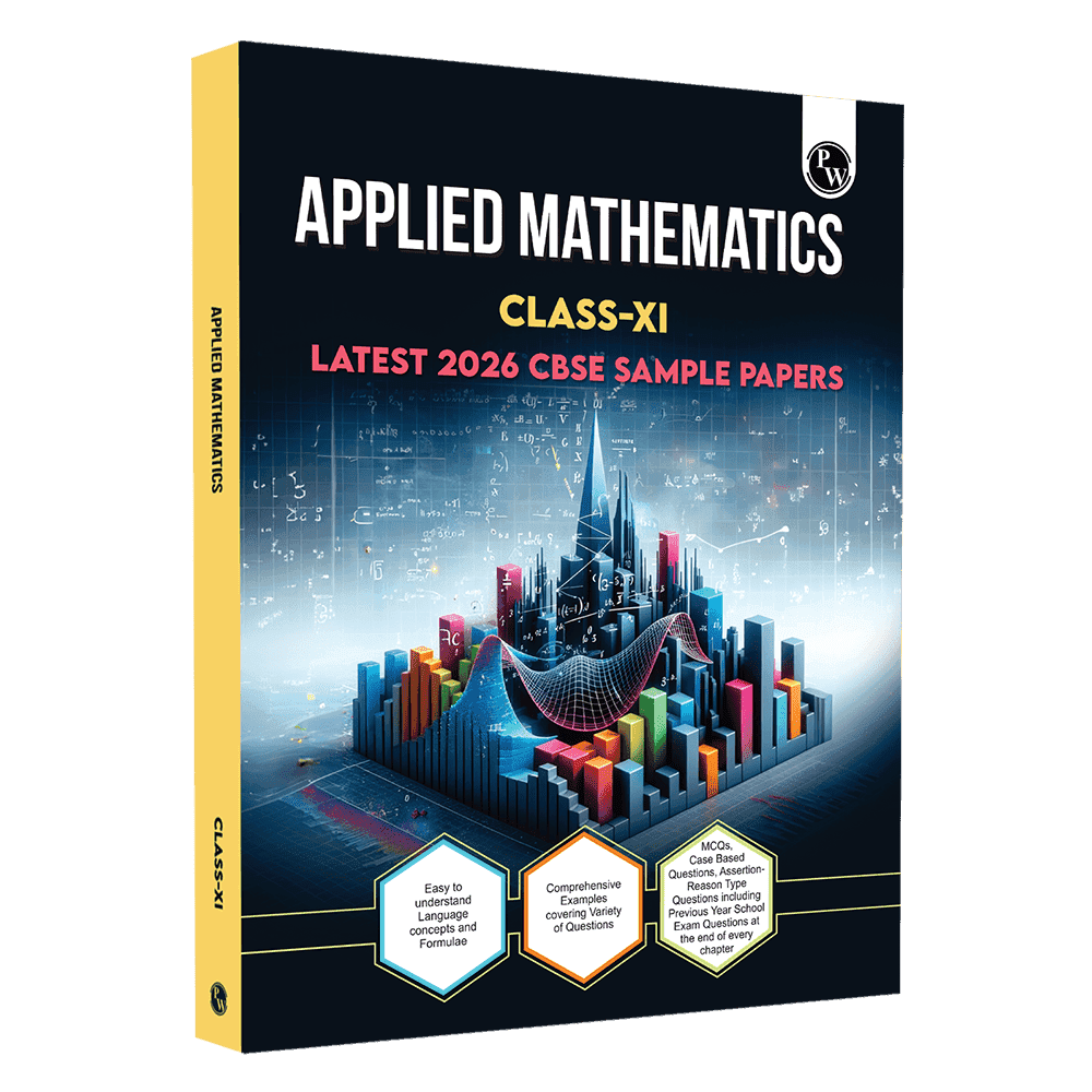 PW CBSE Class 11 Applied Mathematics Chapter-wise Textbook l 500+ MCQs and Practice Questions with Detailed Solutions and Flowcharts & CBSE 2026 Sample Papers