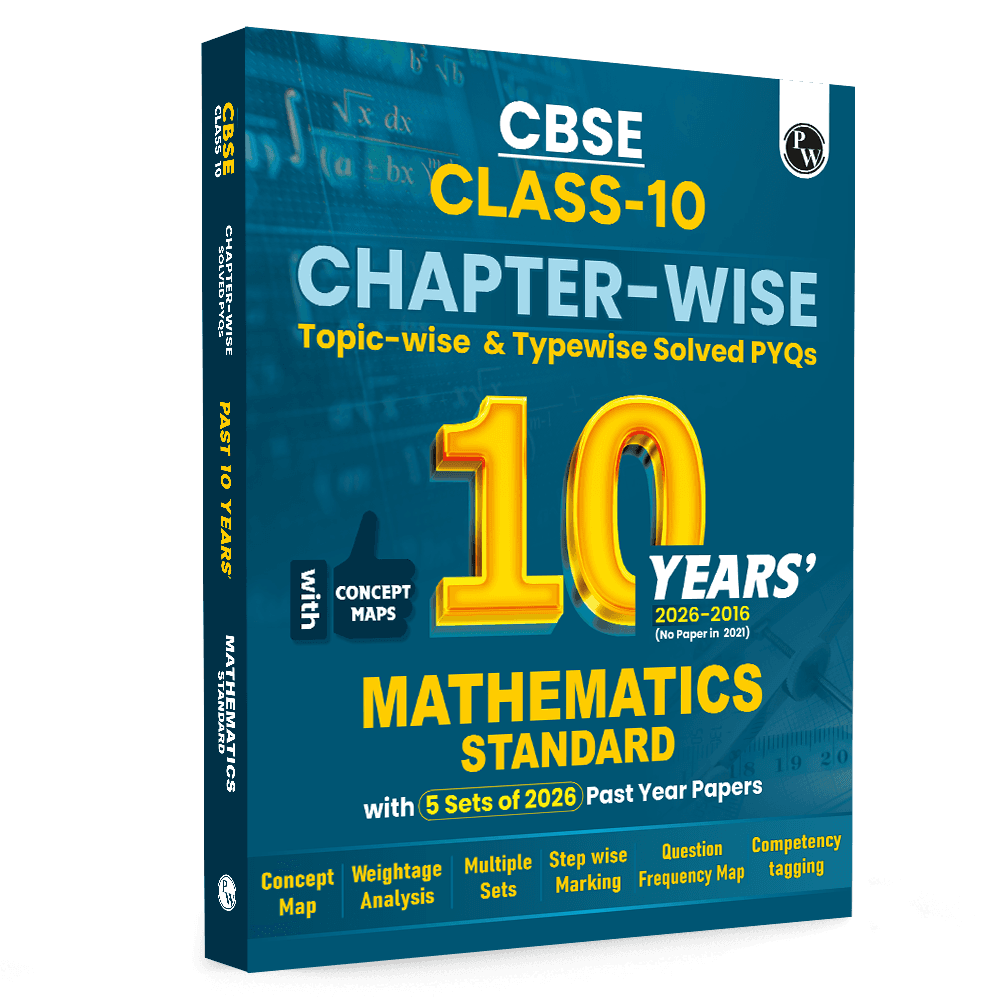 PW CBSE Class 10 Maths (Standard) PYQ Chapter-wise, Topic-wise & Typewise 10 Years Solved PYQs (2026-2016) with 5 Multiple Sets of 2026 For 2027 Board Exams | Concept Maps, Competency Tagging, NCERT References