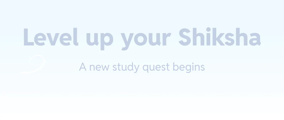 Level up your Shiksha - a new study quest begins