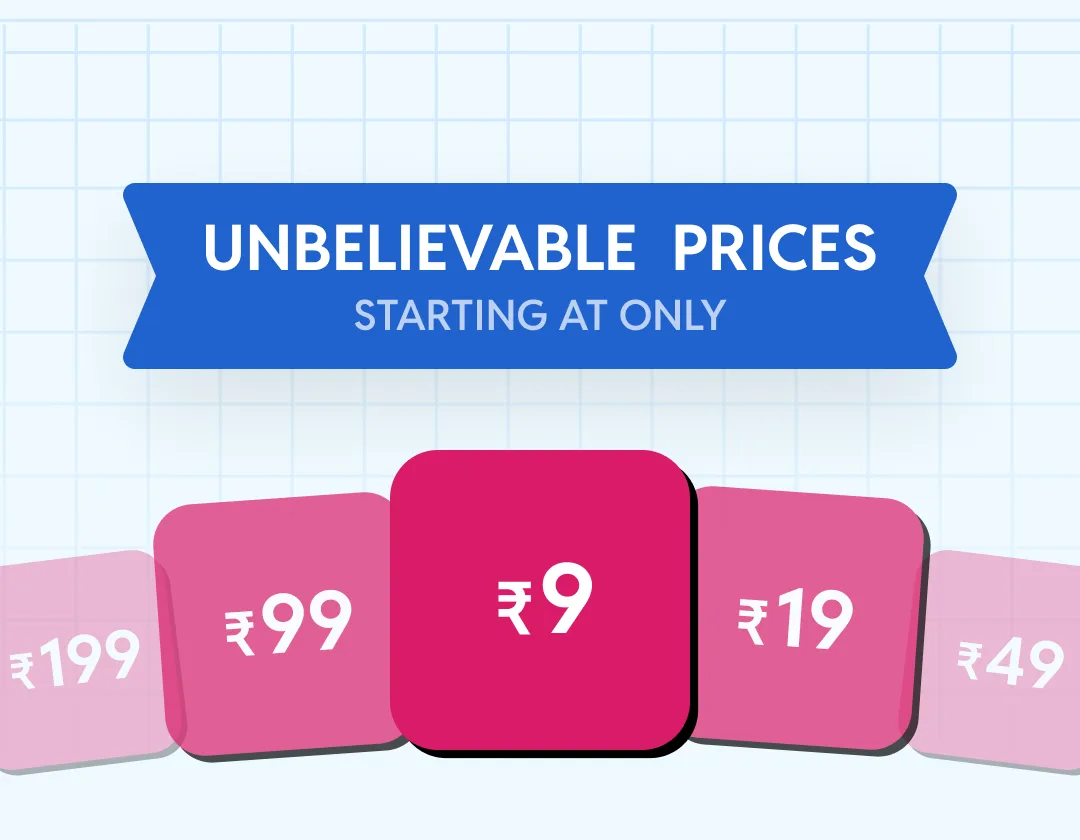Unbelievable prices, starting at only ₹9